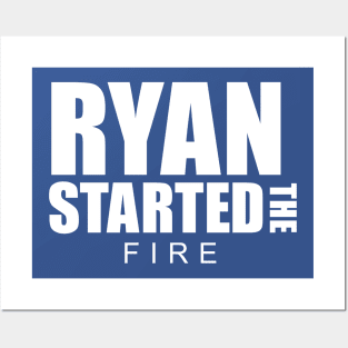 Ryan Started the Fire Posters and Art